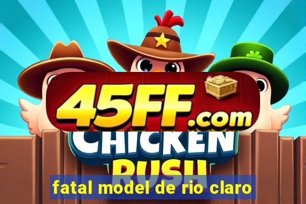 fatal model de rio claro